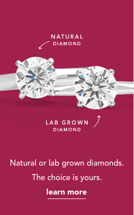 Natural diamond, lab grown diamond. Natural or lab grown diamonds. The choice is yours. Learn More